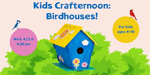 Kids Crafternoon: Birdhouses! (Ages 4-10) primary image