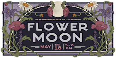 Image principale de Montessori School of Ojai presents Flower Moon