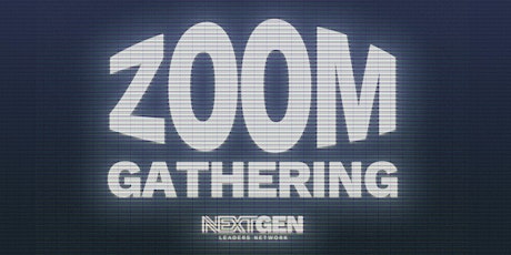 NextGen Zoom Gathering