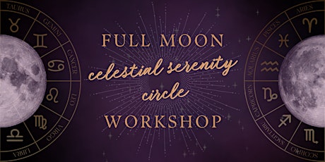 Celestial Serenity Circle: Full Moon Workshop & Gathering