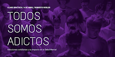 Todos somos adictos: Adicciones cotidianas y su impacto en la Salud Mental primary image