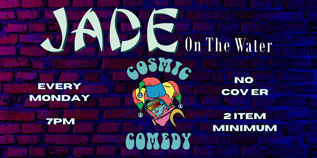 Cosmic Comedy at Jade on the Water 5\/13