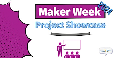 Project Showcase - Maker Week 2024 primary image