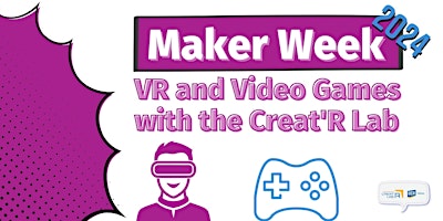 Imagen principal de VR and Video Games with the Creat'R Lab - Maker Week 2024