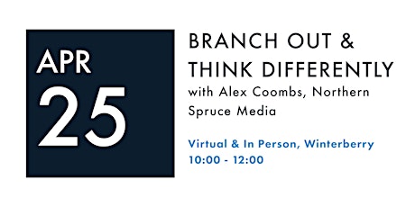 BRANCH OUT & THINK DIFFERENTLY with Alex Coombs, Northern Spruce Media