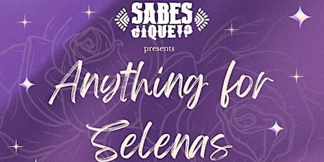 Sabes Que Collective Presents: Anything for Selenas