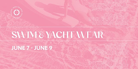 Orlando International Fashion Week Presents Swim & Yacht Wear June 2024