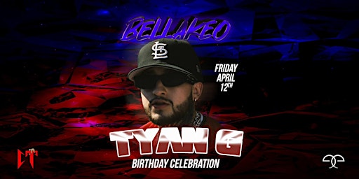 TYAN G BIRTHDAY CELEBRATION  BELLAKEO @ LOS GLOBOS LA 18+ FRIDAY APRIL 12 primary image