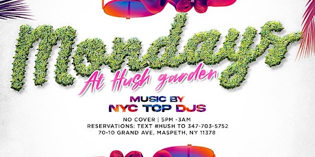 M O N D A Y S  AT HUSH GARDEN