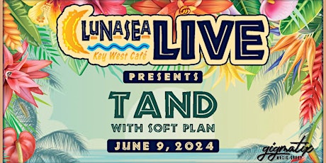 LunaSea Live Presents- Tand with Soft Plan.  Sunday, June 9,2024