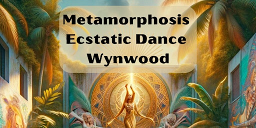 Metamorphosis- Ecstatic Dance Wynwood primary image