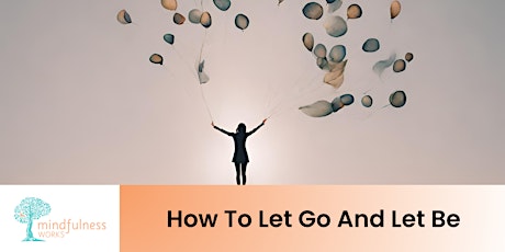 How to Let Go and Let Be - Mindfulness Plus primary image