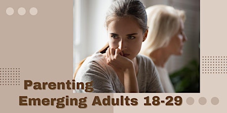 How to Parent an Emerging Adult (18-29 years of age)