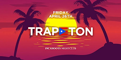 TRAPETON PARTY @ INCAHOOTS OC // HIP-HOP & REGGAETON // $5 BEFORE 10PM