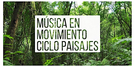 Imagen principal de Musica en Movimiento - CICLO PAISAJES - Selva
