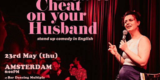 Imagem principal do evento HOW TO CHEAT ON YOUR HUSBAND  • Amsterdam •  Stand-up Comedy in English