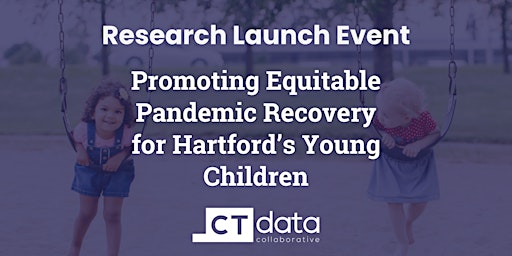Promoting Equitable Pandemic Recovery for Hartford’s Young Children primary image