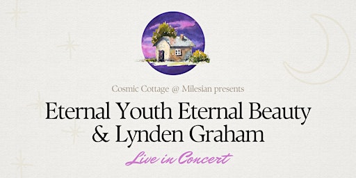 Primaire afbeelding van Eternal Youth Eternal Beauty & Lynden Graham Live @ Cosmic Cottage, Castlegregory
