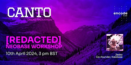 Canto Online Hackathon Powered by Encode Club: [REDACTED] Neobase Workshop