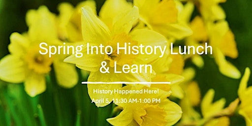 Immagine principale di Spring Into History Lunch & Learn: History Happened Here 