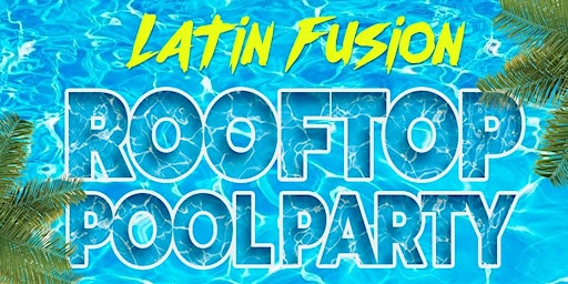 Immagine principale di Latin Fusion "Rooftop Pool Party" 