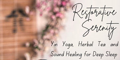 Restorative Serenity: Yin Yoga, Herbal Tea and Sound Healing for Deep Sleep primary image