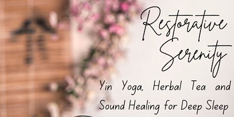 Restorative Serenity: Yin Yoga, Herbal Tea and Sound Healing for Deep Sleep