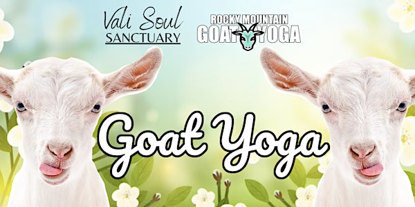 Goat Yoga - May 4th (VALI SOUL SANCTUARY)
