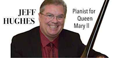 Imagem principal do evento Jeff Hughes- Pianist for Queen Mary II