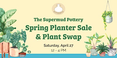 Image principale de Supermud Spring Planter Sale & Plant Swap