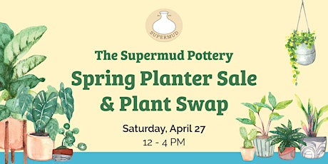 Supermud Spring Planter Sale & Plant Swap