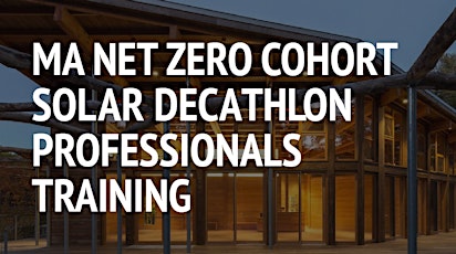 MA Net Zero Cohort: Solar Decathlon Professionals Training