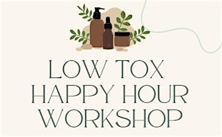 Image principale de Low Tox Happy Hour Workshop