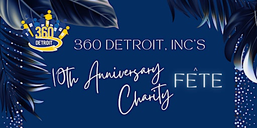 Imagen principal de 360 Detroit, Inc.'s 10th Anniversay Charity Fete