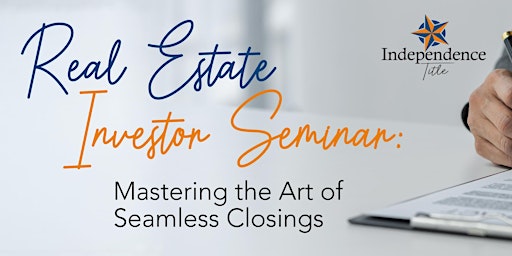 Real Estate Investor Seminar: Mastering the Art of Seamless Closings primary image