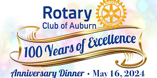 Primaire afbeelding van Rotary Club of Auburn 100 Year Anniversary Dinner