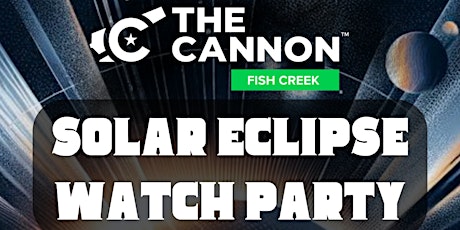 The Cannon Fish Creek Solar Eclipse Watch Party 4/8/24