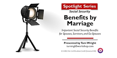 30-Minute SPOTLIGHT. Social Security: Benefits by Marriage