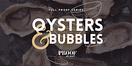 Full Proof Series | Oysters & Bubbles