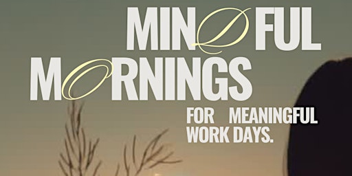 Primaire afbeelding van MINDFUL MORNINGS for meaningful work days