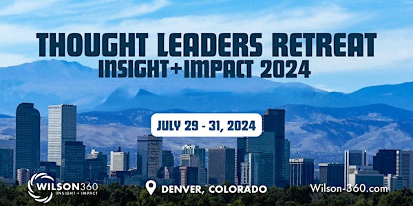 Thought Leaders Retreat 2024: Insight + Impact.