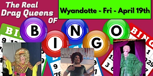 Image principale de The Real Drag Queens of Bingo -Fri April 19th-  Wyandotte