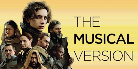 The Musical Version of: DUNE, Live and LIVESTREAMED!