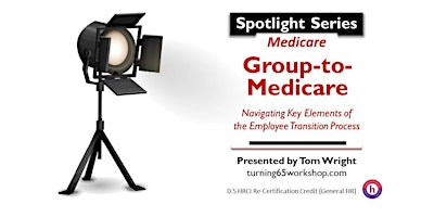 Imagem principal do evento 30-Minute SPOTLIGHT. Navigating Group-to-Medicare Transitions!