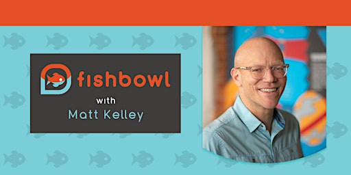 Imagem principal do evento Fishbowl with Matt Kelley