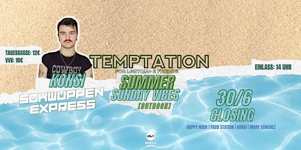 Temptation SUMMER SUNDAY VIBES CLOSING, 30.6.24 w/ KONSI, Schwuppenexpress