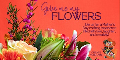 Imagem principal do evento Mother's Day Event: "Give Me My Flowers"