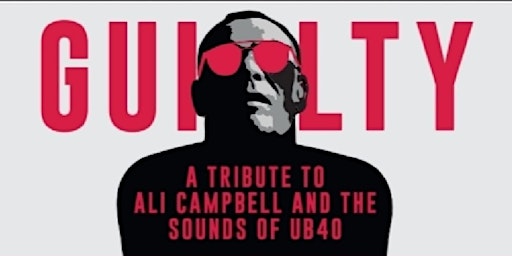 Imagem principal do evento "GUILTY"  A Tribute To Ali Campbell And The Sounds Of UB40 & SKA Classics.