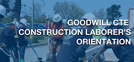 Goodwill CTE Construction Laborer's Orientation