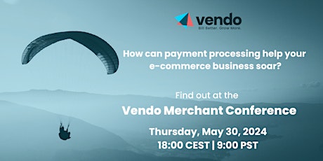 VENDO MERCHANT CONFERENCE - Payment Processing for E-commerce